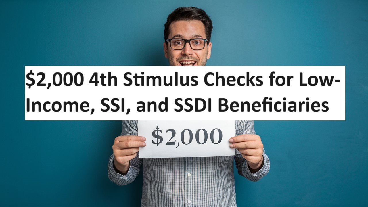 $2,000 4th Stimulus Checks for Low-Income, SSI, and SSDI Beneficiaries